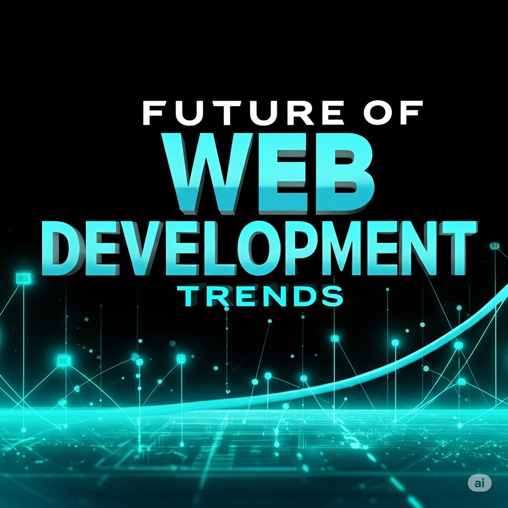 The Future of Web Development What’s New in 2025